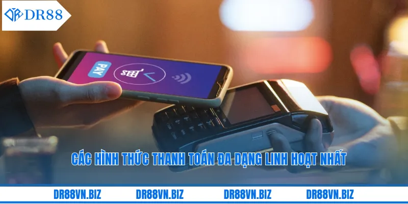 Các hình thức thanh toán đa dạng linh hoạt nhất Các hình thức thanh toán đa dạng linh hoạt nhất
