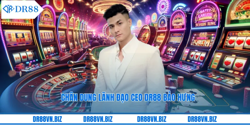 Chân dung lãnh đạo CEO DR88 Bảo Hưng Chân dung lãnh đạo CEO DR88 Bảo Hưng