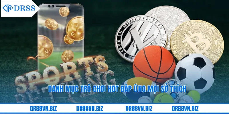 Danh mục trò chơi hot đáp ứng mọi sở thích