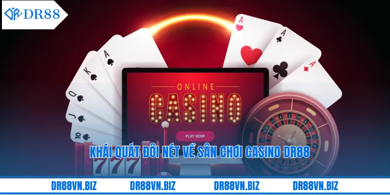 Khái quát đôi nét về sân chơi Casino DR88