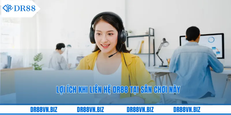 Lợi ích khi liên hệ DR88 tại sân chơi này Lợi ích khi liên hệ DR88 tại sân chơi này
