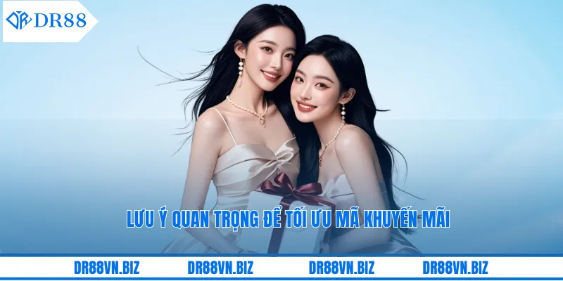Lưu ý quan trọng để tối ưu mã khuyến mãi Lưu ý quan trọng để tối ưu mã khuyến mãi
