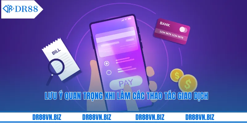 Lưu ý quan trọng khi làm các thao tác giao dịch
