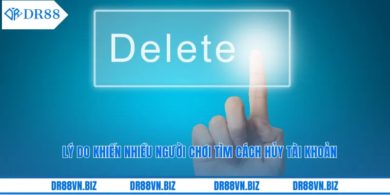 Lý do khiến nhiều người chơi tìm cách hủy tài khoản