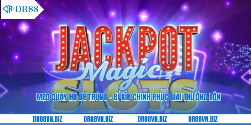 Mẹo Quay Hũ Dễ Trúng - Bí Kíp Chinh Phục Giải Thưởng Lớn
