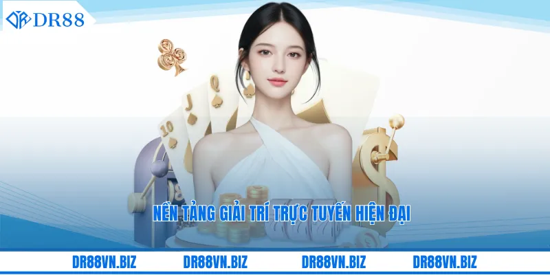Nền tảng giải trí trực tuyến hiện đại Nền tảng giải trí trực tuyến hiện đại