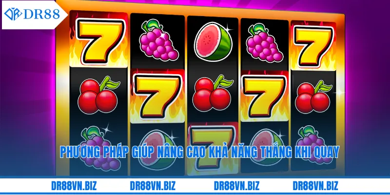 Phương pháp giúp nâng cao khả năng thắng khi quay