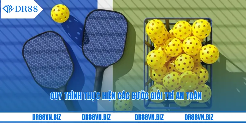 Quy trình thực hiện các bước giải trí an toàn
