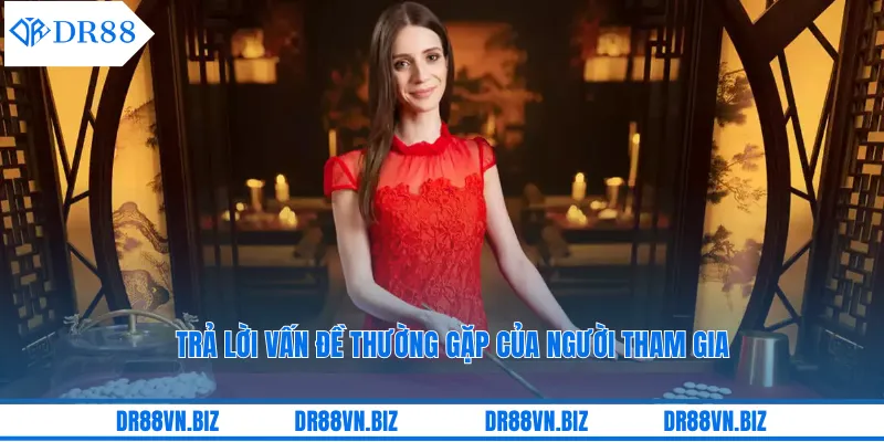 Trả lời vấn đề thường gặp của người tham gia