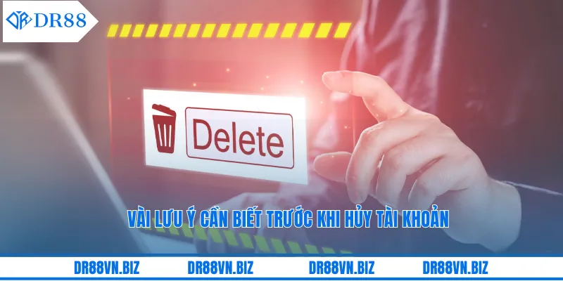 Vài lưu ý cần biết trước khi hủy tài khoản